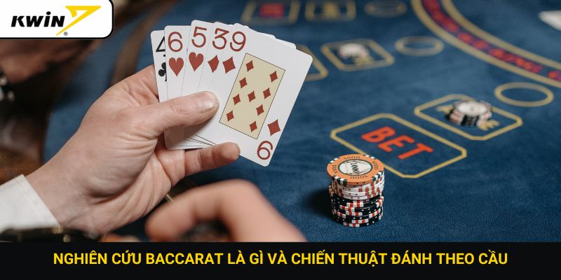 Nghiên cứu Baccarat là gì và chiến thuật đánh theo cầu