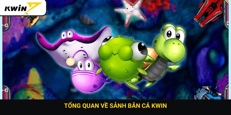 Tổng quan về sảnh bắn cá Kwin