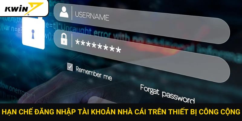 Hạn chế đăng nhập tài khoản nhà cái trên thiết bị công cộng