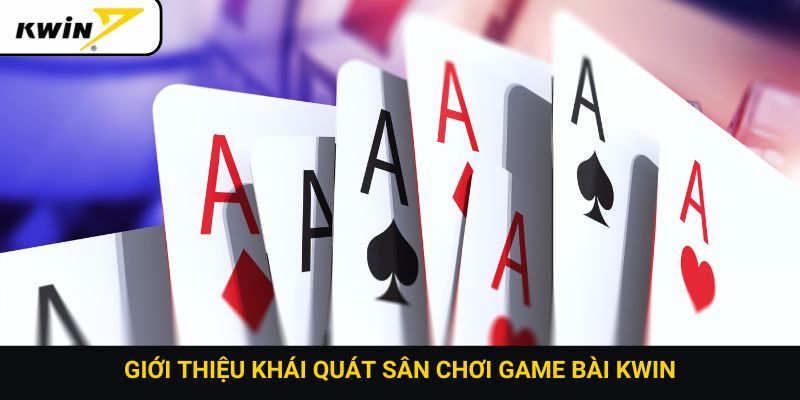 Giới thiệu khái quát sân chơi game bài Kwin