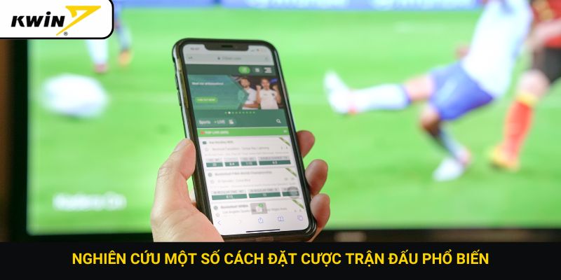 Nghiên cứu một số cách đặt cược trận đấu phổ biến