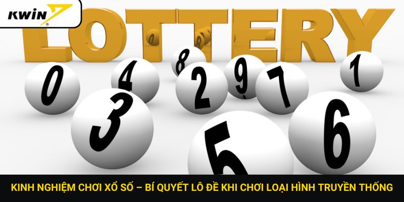 Kinh nghiệm chơi xổ số – Bí quyết lô đề khi chơi loại hình truyền thống
