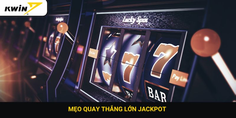 mẹo quay thắng lớn jackpot