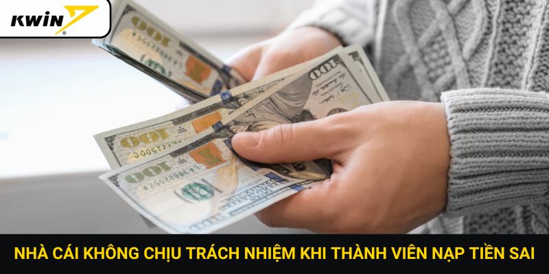 Nhà cái không chịu trách nhiệm khi thành viên nạp tiền sai