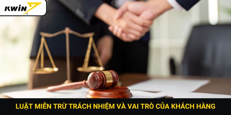 Luật miễn trừ trách nhiệm và vai trò của khách hàng