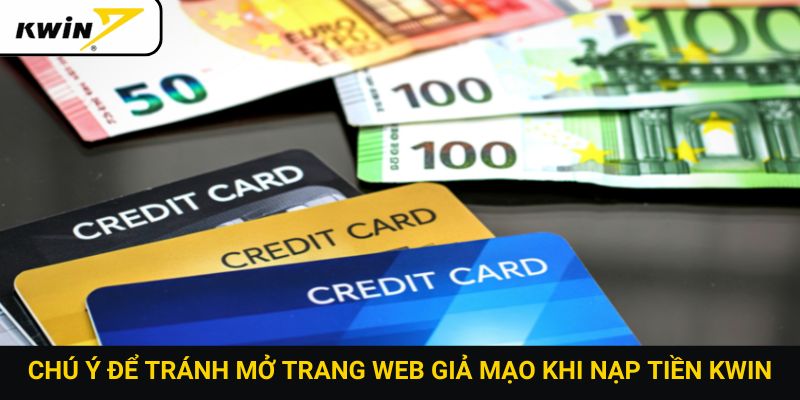 Chú ý để tránh mở trang web giả mạo khi nạp tiền Kwin