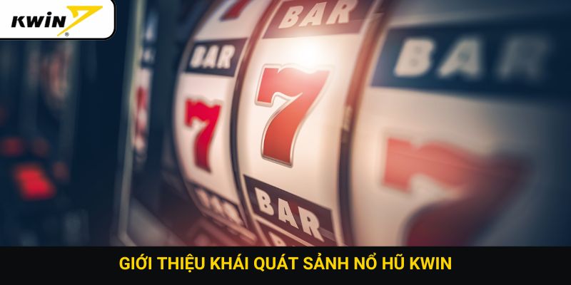 Giới thiệu khái quát sảnh nổ hũ Kwin