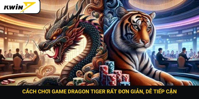 Cách chơi game dragon tiger rất đơn giản, dễ tiếp cận