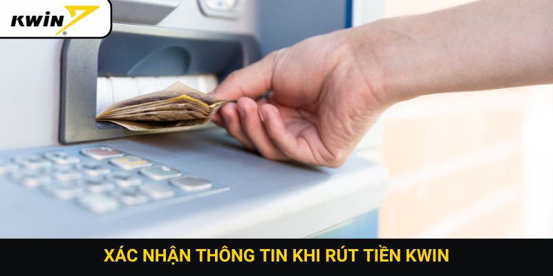 Xác nhận thông tin khi rút tiền Kwin