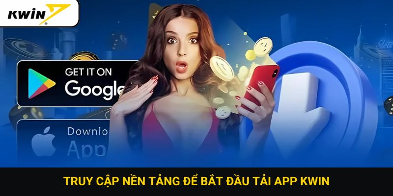Truy cập nền tảng để bắt đầu tải app Kwin