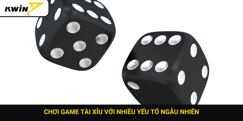 Chơi game tài xỉu với nhiều yếu tố ngẫu nhiên